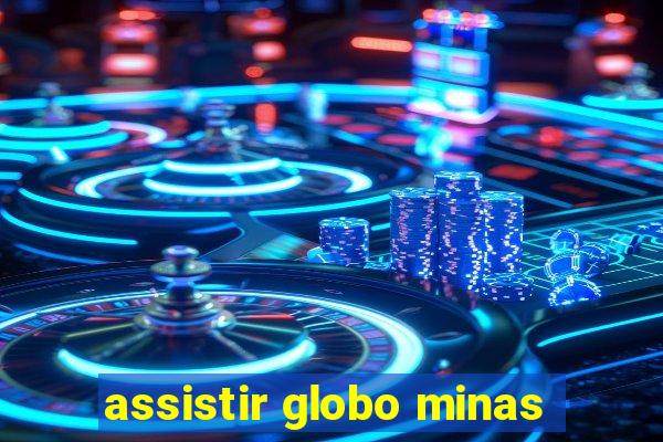 assistir globo minas